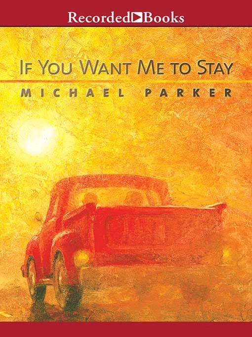 Title details for If You Want Me to Stay by Michael Parker - Wait list